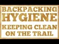 Backpacking Hygiene - Keeping Clean in the Wilderness - CleverHiker.com