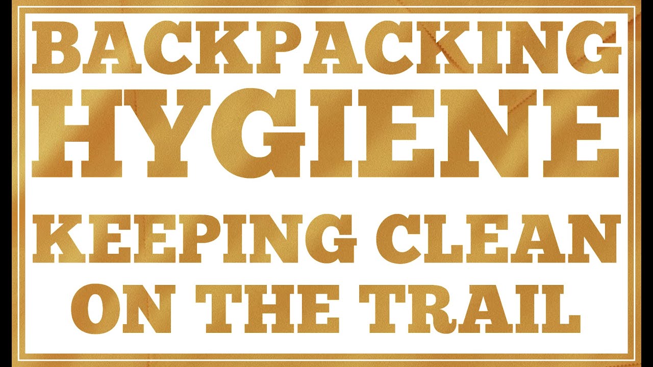 Backpacking Hygiene Keeping Clean in the Wilderness