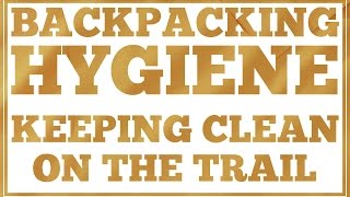 Backpacking Hygiene - Keeping Clean in the Wilderness - CleverHiker.com