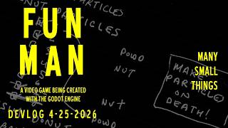 Fun Man Development Log 4-25-2026