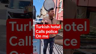 Turkish hotel calls police on me #conflict #turkey
