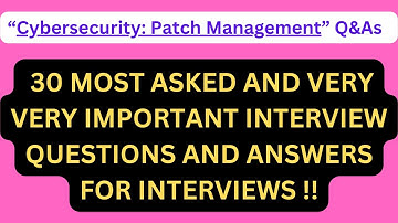 "Cybersecurity: Patch Management Interview Q&As", 30 Most Asked Interview Q&As of PATCH MANAGEMENT!