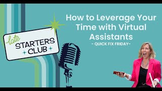 Episode 39: How to Leverage Your Time with Virtual Assistants - Quick Fix Friday