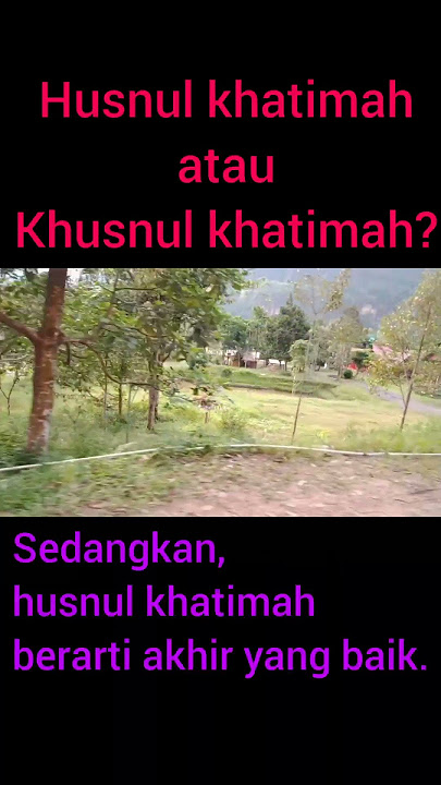 Husnul khatimah atau Khusnul khatimah