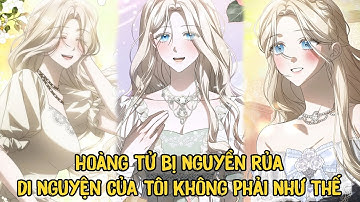 Hoàng Tử Bị Nguyền Rủa Di Nguyện Của Tôi Không Phải Như Thế | Phần 1 | pH review