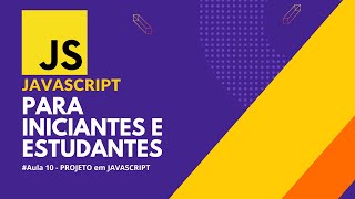 JavaScript para Iniciantes - Aula 10 - Criando o Primeiro Projeto com JS, HTML e CSS