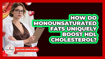How Do Monounsaturated Fats Uniquely Boost HDL Cholesterol? - Cholesterol Support Network