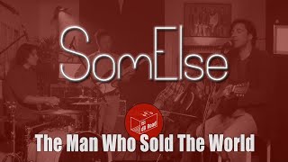 The Man Who Sold The World - David Bowie (cover by SomElse)