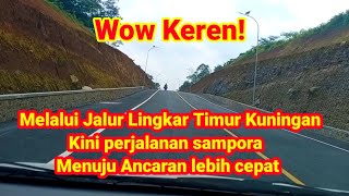 JALAN LINGKAR TIMUR KUNINGAN DIBUKA || waktu tempuh  tugu ikan sampora ke ancaran makin singkat