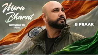 Mera Bharat | B Praak | Patriotic Song 2026 | Independence Day Special | New Hindi Punjabi Song