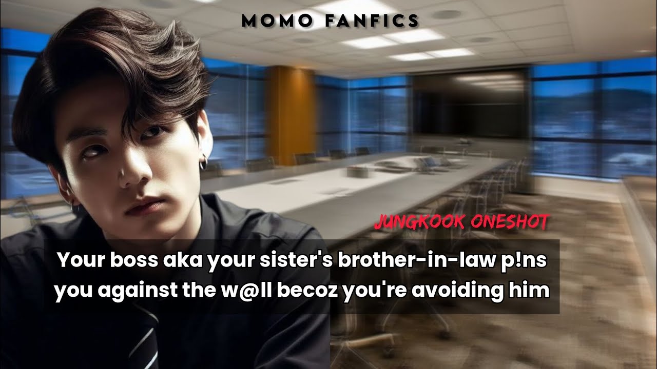 Your boss aka your sister's brother-in-law p!ns you against the w@ll becoz you're avoiding#jjkff