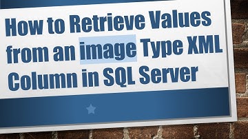 How to Retrieve Values from an image Type XML Column in SQL Server