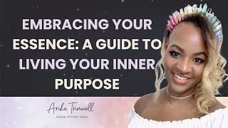 Embracing Your Essence A Guide to Living Your Inner Purpose