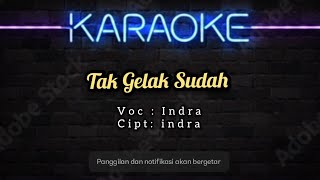 TAK GELAK SUDAH - INDRA KARAOKE (Lirik Original)