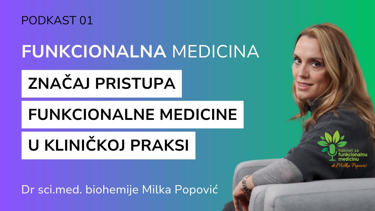 Značaj pristupa funkcionalne medicine u kliničkoj praksi - Dr Milka Popović, podkast 01