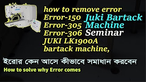Juki BartackMachine SeminarJUKILK1900ASS,LK1903ASS,How to remove error, Error150 Error 305 Error 306