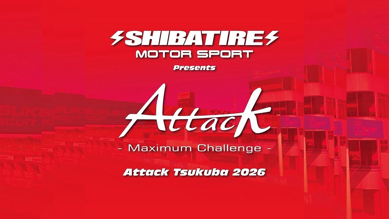 Shibatire presents Attack Tsukuba 2026 Live!
