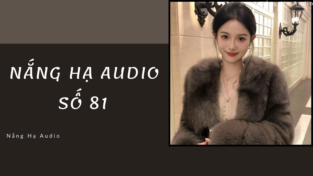 [TRUYỆN AUDIO] NẮNG HẠ AUDIO SỐ 81 -FULL : Nắng Hạ Audio