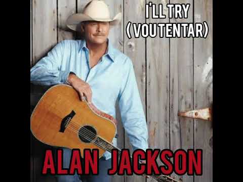 Alan Jackson - i'll try  (Vou tentar)