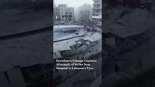 Eyewitness Footage Captures Aftermath Of Strike Near Hospital In Lebanon’s Tyre