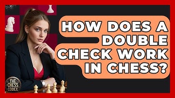 How Does A Double Check Work In Chess? - The Chess Codex