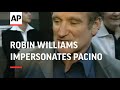 Robin williams impersonates al pacino