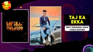 🔥Taj Ka Ekka Baadshah Instagram Trending Rap Video Editing | Taj Ka Ekka Rap Video Editing🔥 |