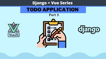 Django 4.0 and Vue TODO app tutorial (Part 3) || How to