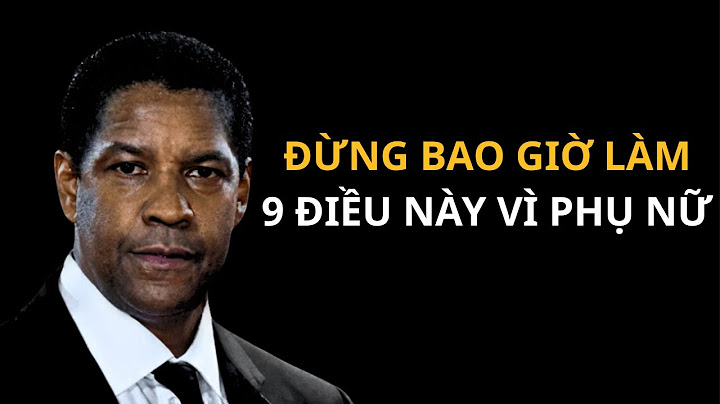 Đừng bao giờ làm 9 điều này vì phụ nữ || Bài phát biểu động lực hay nhất của Denzel Washington