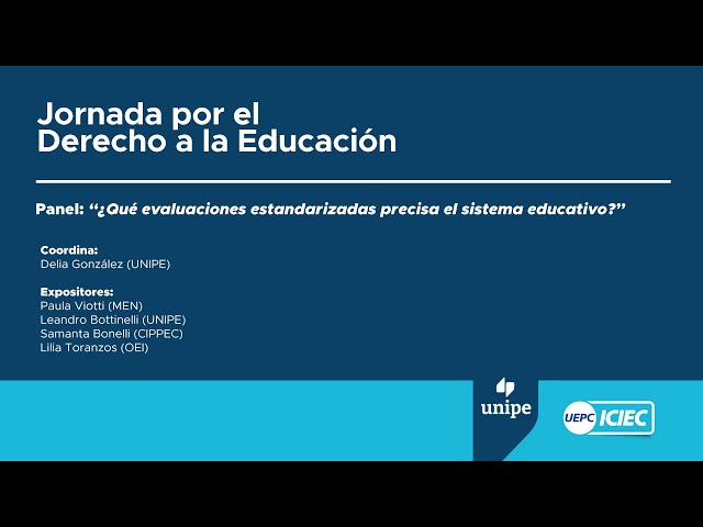 Panel 2 Completo | “¿Qué evaluaciones estandarizadas precisa el sistema educativo?” | UNIPE