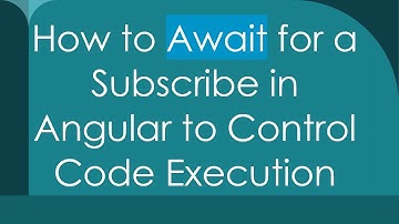 How to Await for a Subscribe in Angular to Control Code Execution