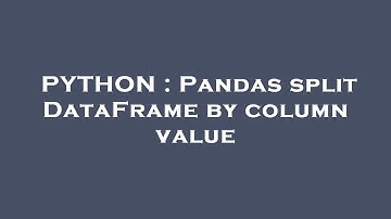 PYTHON : Pandas split DataFrame by column value