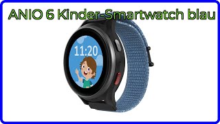 Bewertung 2025 Anio 6 Kinder-Smarch Blau. Wesentliche Einzelheiten