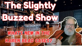 The Slightly Buzzed show - Whats New in the Karen Read cases?
