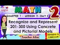 MATH 2 QUARTER 1 LESSON 3 DAY 2 REVISED K-12 MATATAG Recognize and Represent 201-300