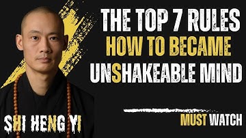 The Top 7 Rules for an Unshakeable Mind | unshakeable mind rules | Shi Heng Yi mindset rules