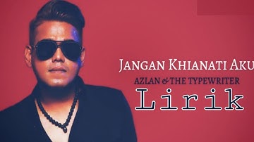 Jangan Khianati Aku - Azlan & The Typewrite Lirik [OST Seadanya Aku]