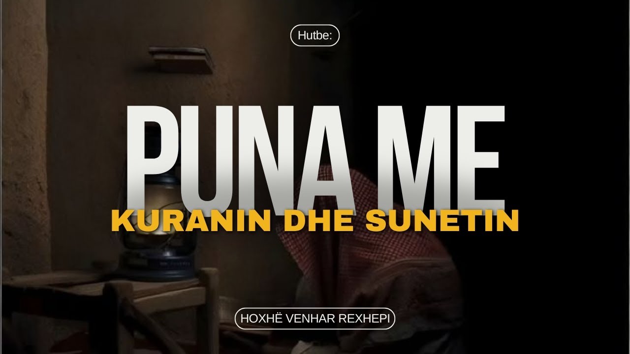 Puna me Kuranin dhe Sunetin. - Hoxhë Venhar Rexhepi