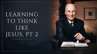 Learning to Think Like Jesus, Pt 2