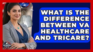What Is the Difference Between VA Healthcare and TRICARE? - Veteran Community Guide