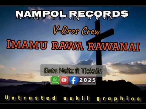 IMAMU RAWA RAWANAI - 2025 BATA NEITZ FT TICKSIIE, V-BROS CREW, NAMPOL RECORDS
