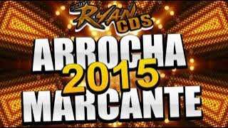 SET ARROCHA (MARCANTE) 2015 - DJ RYAN MIX