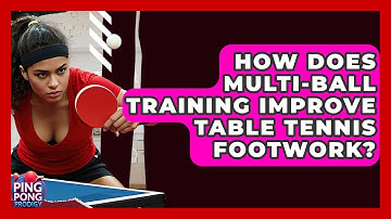 How Does Multi-ball Training Improve Table Tennis Footwork? - Ping Pong Prodigy