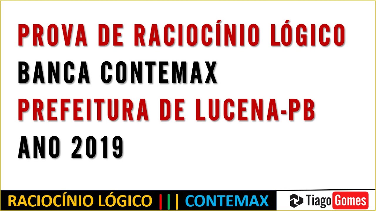 Raciocínio Lógico #CONTEMAX ::: Nível Médio  ::: Pref. Lucena/PB 2019