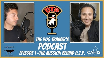 Dog Trainers Podcast Episode 1-The Mission Behind D.T.P
