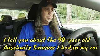 [Episode 10] I tell you about the 90-year old Auschwitz Concentration Camp Survivor I had in my car