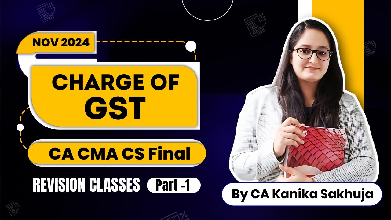 Charge of GST | Nov 2024 | CA, CS, CMA FINAL |Revision Series of GST| By CA Kanika Sakhuja