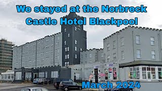 We stayed at the Norbreck Castle Hotel Blackpool / March 2024