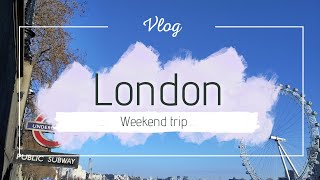 A Weekend trip to London [Vlog]