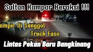 SULTAN KAMPAR BERAKSI,HAMPIR DI SENGGOL TRUCK FUSO !!!